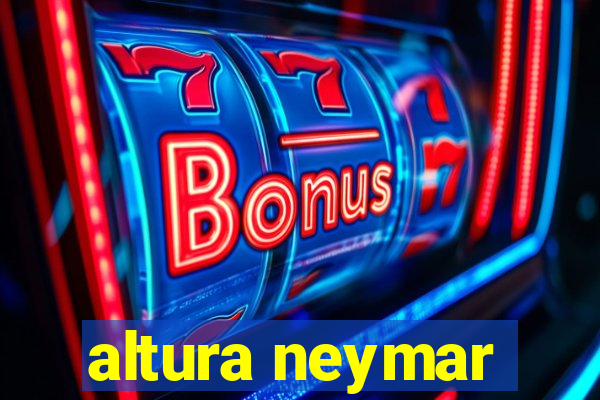 altura neymar